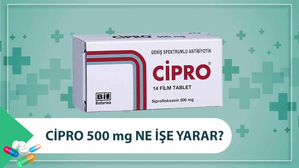 Cipro 500 mg Ne İçin Kullanılır ? Muadili Nelerdir?