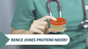 Bence Jones Proteini Nedir? Testi Kimlerde Bakılır?