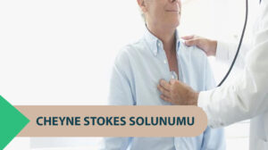 Cheyne Stokes Solunumu Nedir? Özellikleri Nelerdir?